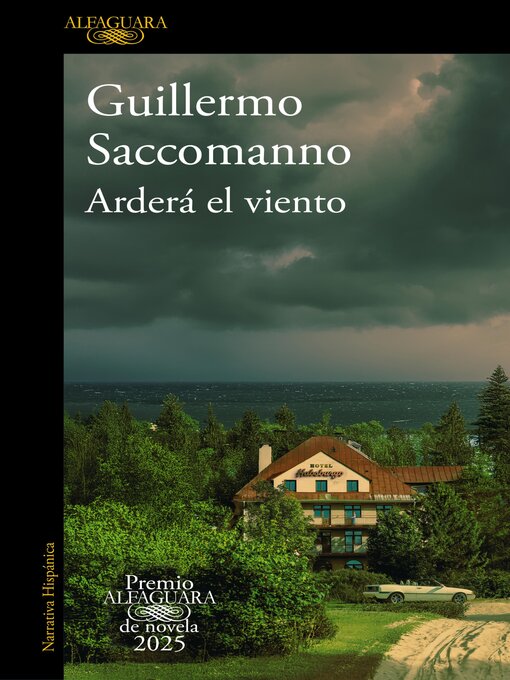 Title details for Arderá el viento (Premio Alfaguara de novela 2025) by Guillermo Saccomanno - Available